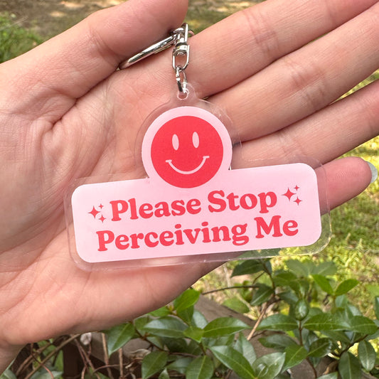 Pink Please Stop Perceiving Me Acrylic Keychain