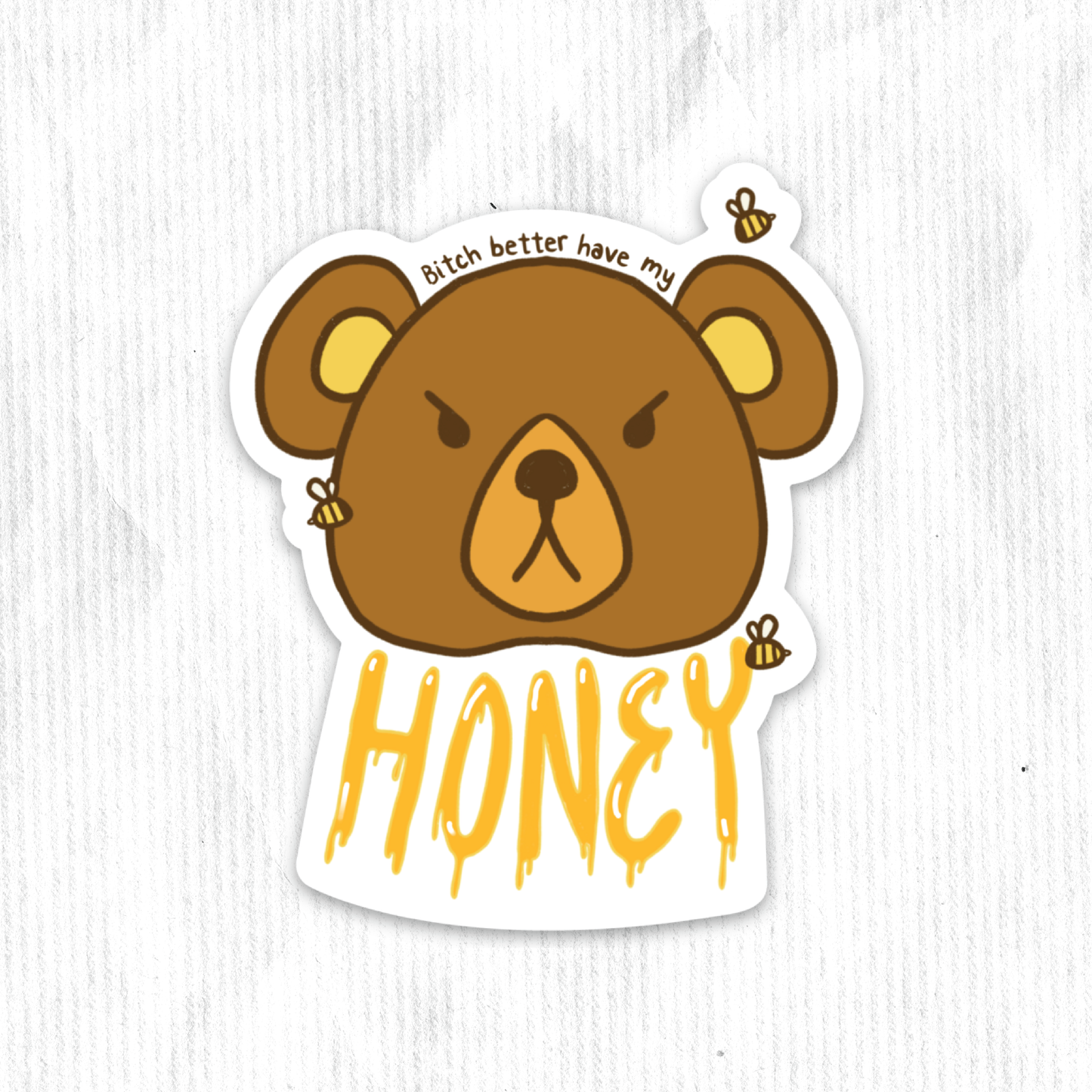 Bitch Better Have My Honey Bear Sticker