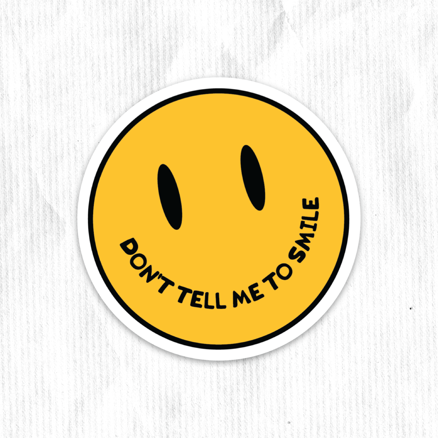 Dont Tell me To Smile Sticker