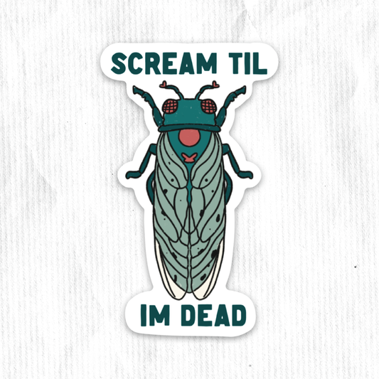 Screm Till I'm Dead Cicada Sticker