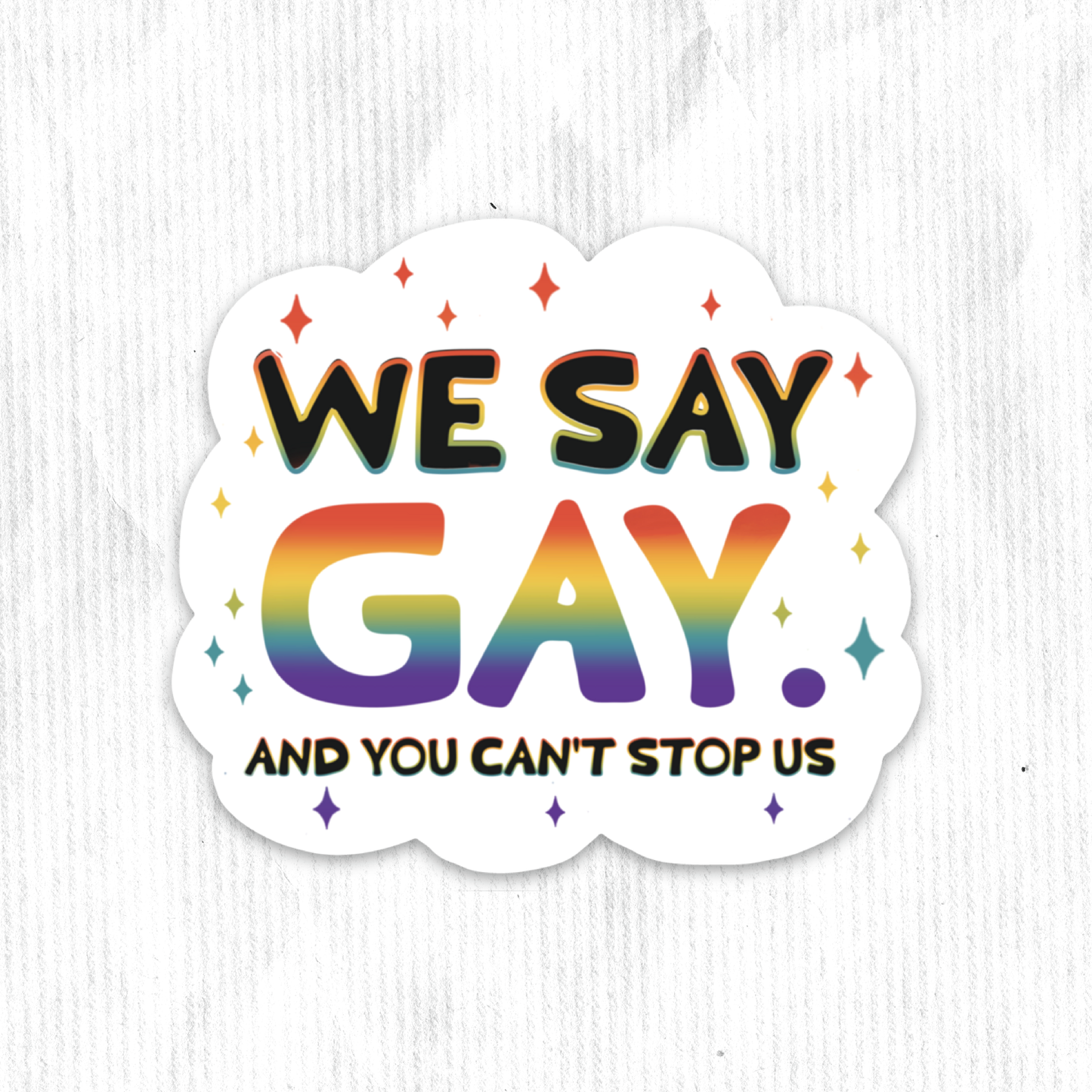 We Say Gay, and You Cant Stop Us Sticker