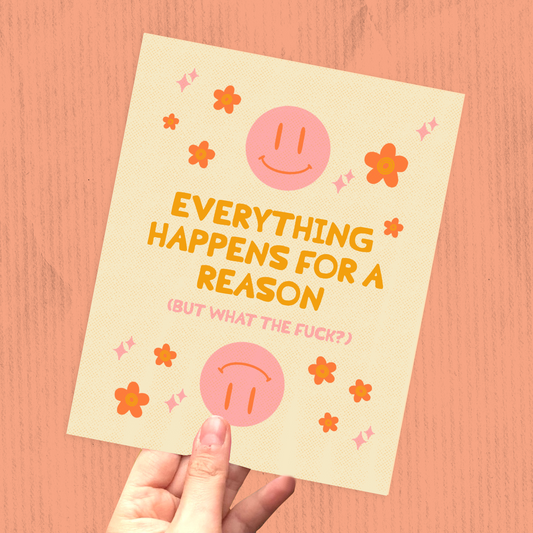 Everything Happens for a Reason but WTF? Print